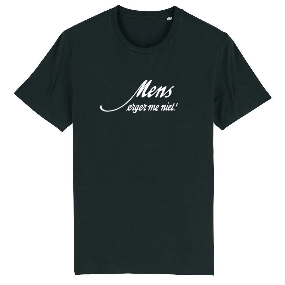 MENS ERGER ME NIET TSHIRT HEREN